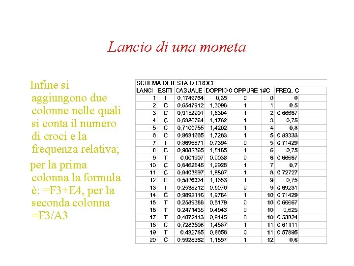 Lancio di una moneta Infine si aggiungono due colonne nelle quali si conta il Lancio di una moneta Infine si aggiungono due colonne nelle quali si conta il