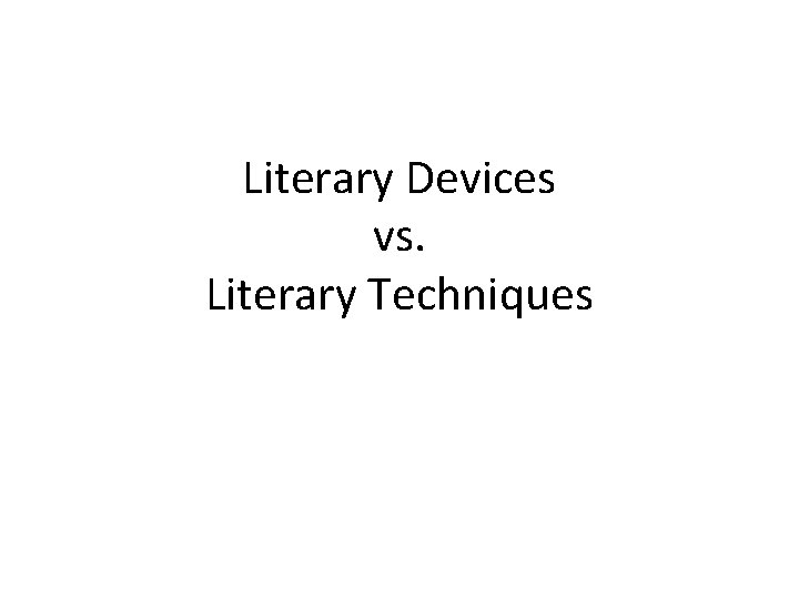 Literary Devices vs. Literary Techniques 