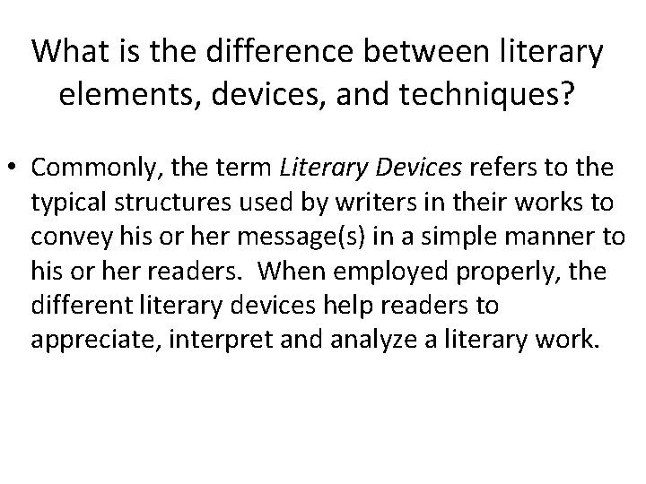 What is the difference between literary elements, devices, and techniques? • Commonly, the term