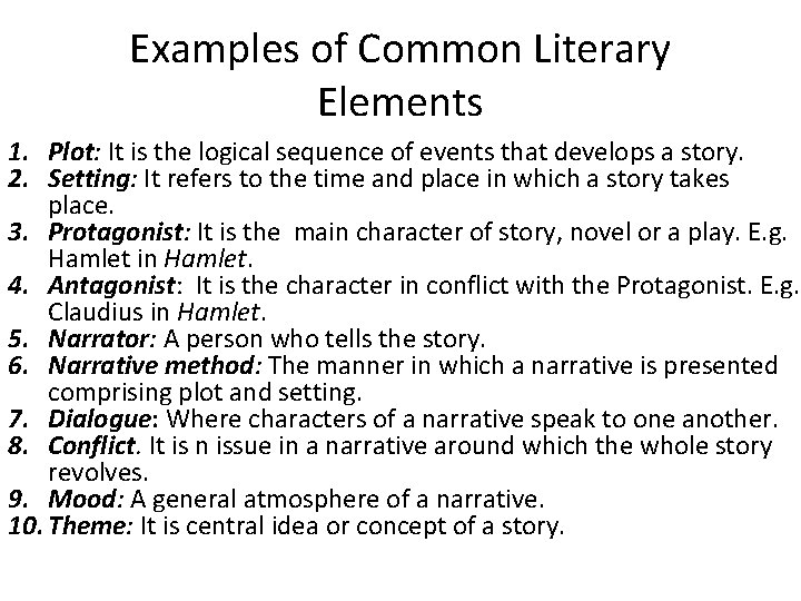 Examples of Common Literary Elements 1. Plot: It is the logical sequence of events