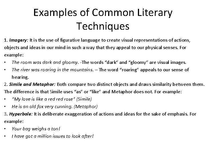 Examples of Common Literary Techniques 1. Imagery: It is the use of figurative language