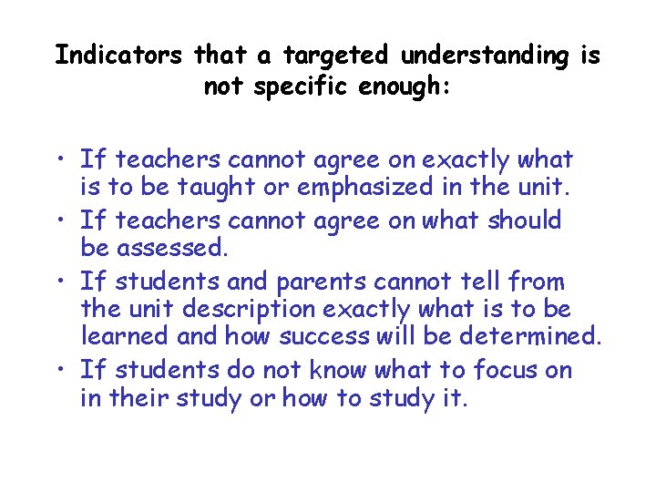 Indicators that a targeted understanding is not specific enough: • If teachers cannot agree