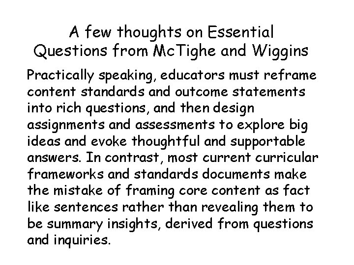 A few thoughts on Essential Questions from Mc. Tighe and Wiggins Practically speaking, educators