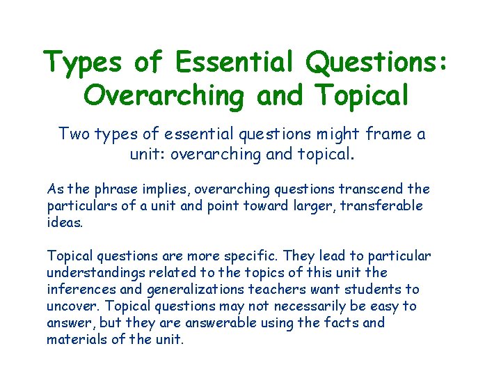 Types of Essential Questions: Overarching and Topical Two types of essential questions might frame