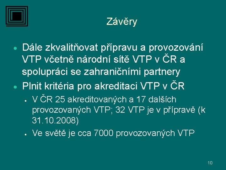 Závěry Dále zkvalitňovat přípravu a provozování VTP včetně národní sítě VTP v ČR a