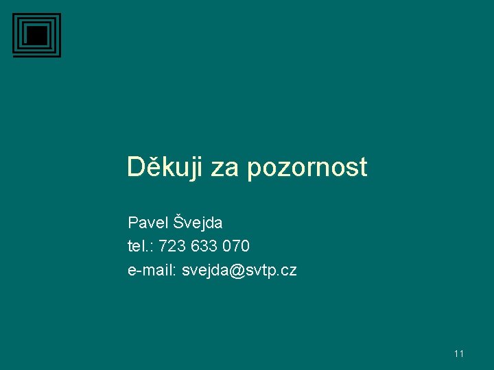 Děkuji za pozornost Pavel Švejda tel. : 723 633 070 e-mail: svejda@svtp. cz 11