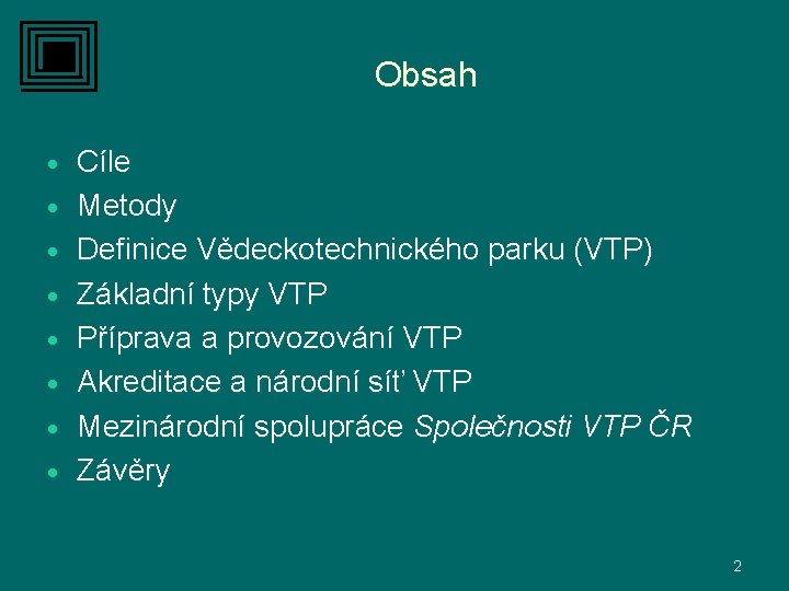 Obsah · · · · Cíle Metody Definice Vědeckotechnického parku (VTP) Základní typy VTP