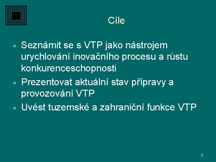 Cíle Seznámit se s VTP jako nástrojem urychlování inovačního procesu a růstu konkurenceschopnosti ·