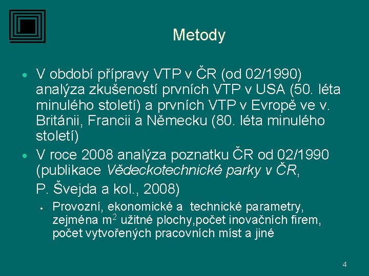 Metody V období přípravy VTP v ČR (od 02/1990) analýza zkušeností prvních VTP v