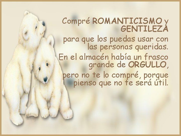 Compré ROMANTICISMO y GENTILEZA para que los puedas usar con las personas queridas. En