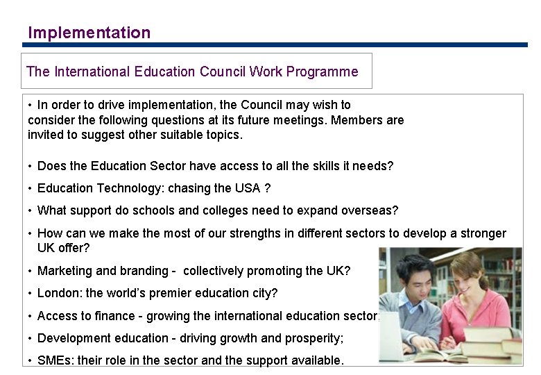 Implementation The International Education Council Work Programme • In order to drive implementation, the