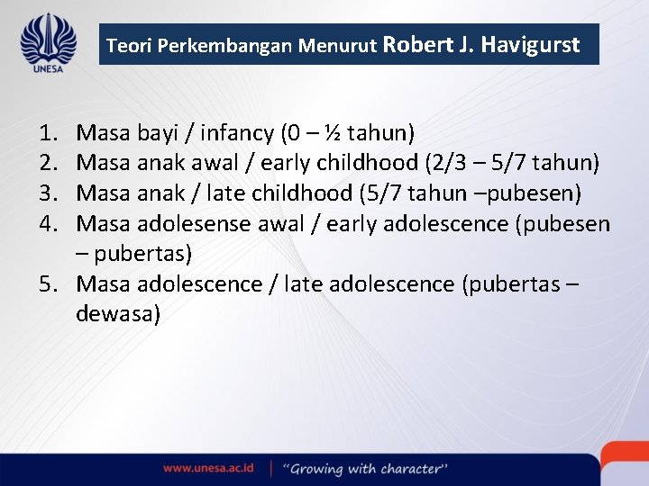 Teori Perkembangan Menurut Robert J. Havigurst 1. 2. 3. 4. Masa bayi / infancy