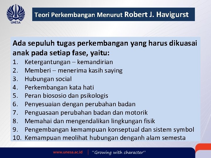 Teori Perkembangan Menurut Robert J. Havigurst Ada sepuluh tugas perkembangan yang harus dikuasai anak