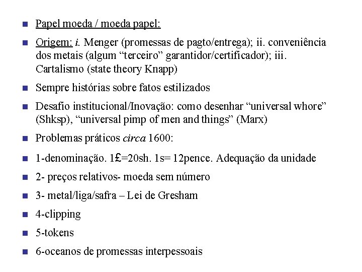 n Papel moeda / moeda papel: n Origem: i. Menger (promessas de pagto/entrega); ii.
