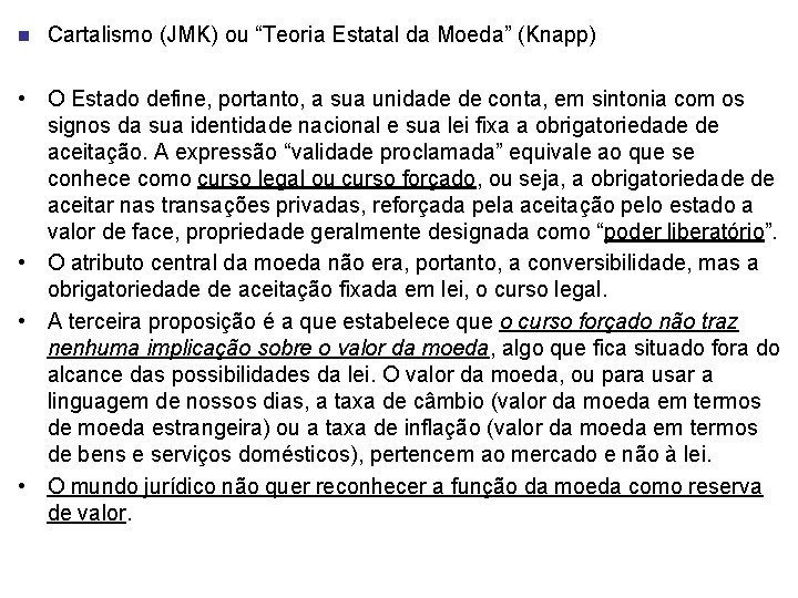 n Cartalismo (JMK) ou “Teoria Estatal da Moeda” (Knapp) • O Estado define, portanto,