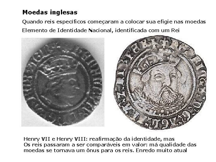 Moedas inglesas Quando reis específicos começaram a colocar sua efigie nas moedas Elemento de