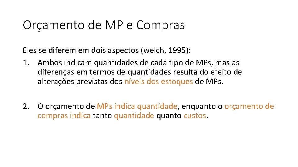 Orçamento de MP e Compras Eles se diferem em dois aspectos (welch, 1995): 1.