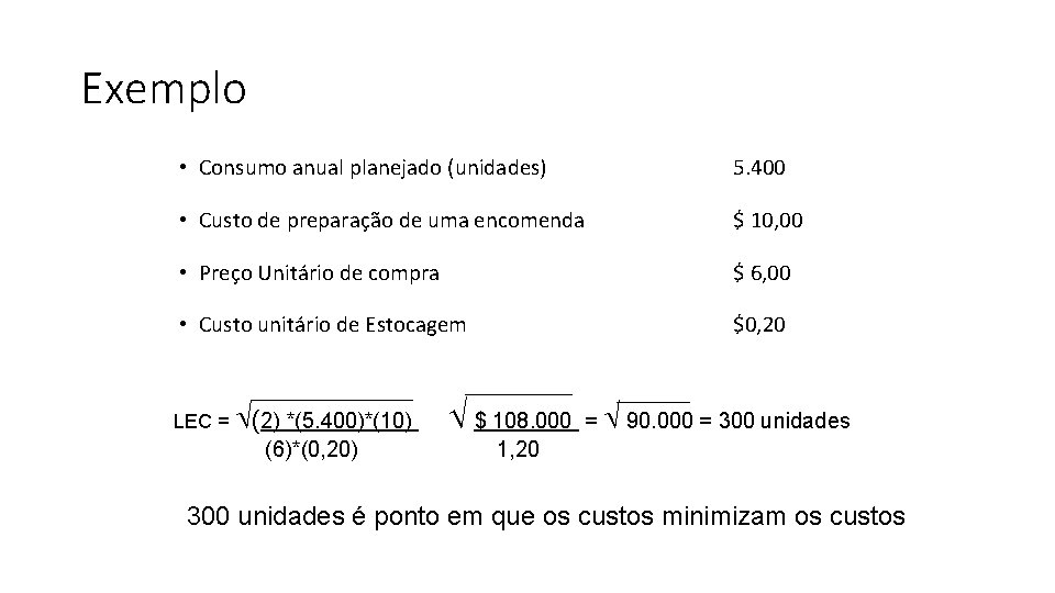 Exemplo • Consumo anual planejado (unidades) 5. 400 • Custo de preparação de uma