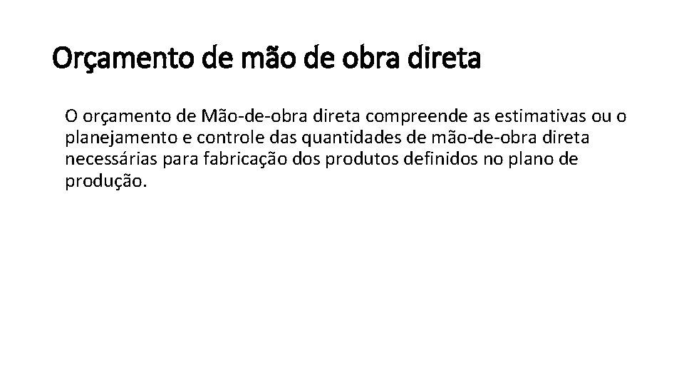 Orçamento de mão de obra direta O orçamento de Mão-de-obra direta compreende as estimativas