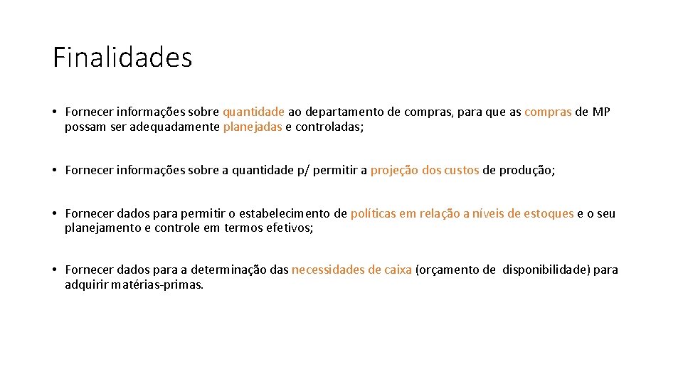 Finalidades • Fornecer informações sobre quantidade ao departamento de compras, para que as compras