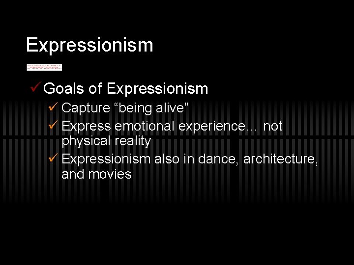 Expressionism ü Goals of Expressionism ü Capture “being alive” ü Express emotional experience… not