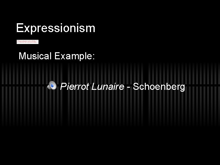 Expressionism Musical Example: Pierrot Lunaire - Schoenberg 