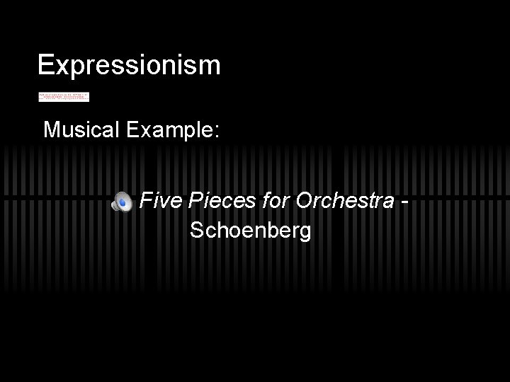 Expressionism Musical Example: Five Pieces for Orchestra Schoenberg 