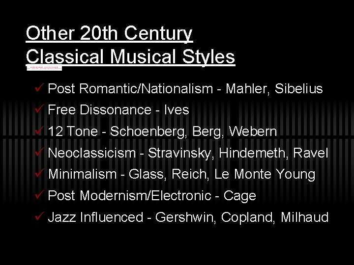 Other 20 th Century Classical Musical Styles ü Post Romantic/Nationalism - Mahler, Sibelius ü