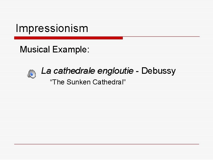 Impressionism Musical Example: La cathedrale engloutie - Debussy “The Sunken Cathedral” 