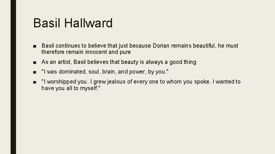 Basil Hallward ■ Basil continues to believe that just because Dorian remains beautiful, he Basil Hallward ■ Basil continues to believe that just because Dorian remains beautiful, he