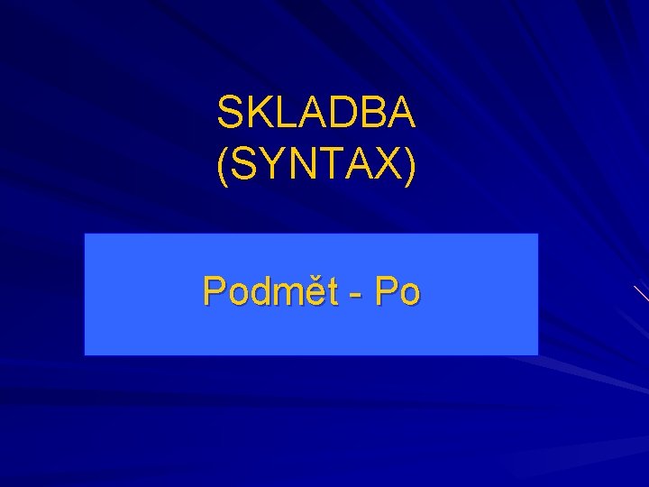 SKLADBA (SYNTAX) Podmět - Po 