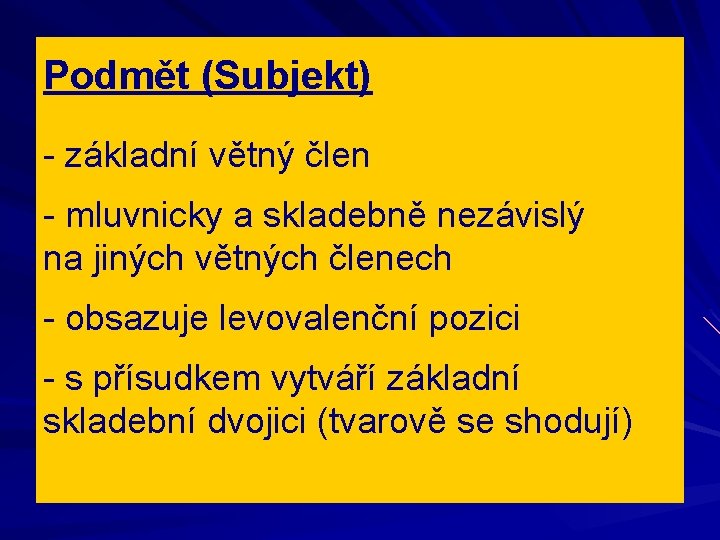Podmět (Subjekt) - základní větný člen - mluvnicky a skladebně nezávislý na jiných větných