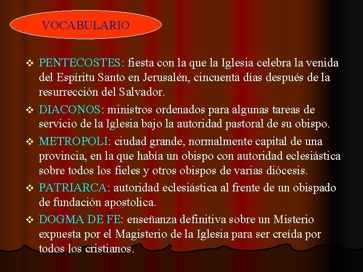 VOCABULARIO v v v PENTECOSTES: fiesta con la que la Iglesia celebra la venida