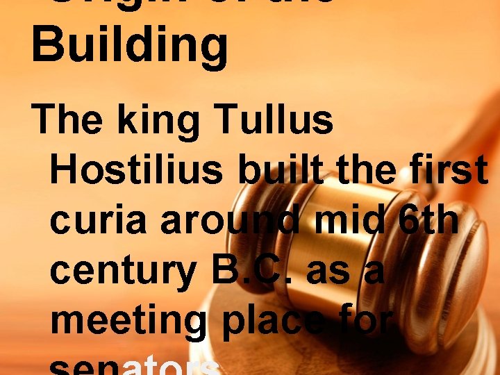 Origin of the Building The king Tullus Hostilius built the first curia around mid