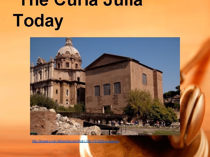 The Curia Julia Today http: //images. cdn. fotopedia. com/flickr-3961543689 -image. jpg 