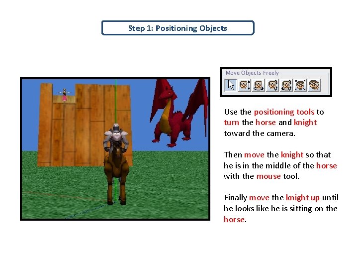 Step 1: Positioning Objects Use the positioning tools to turn the horse and knight