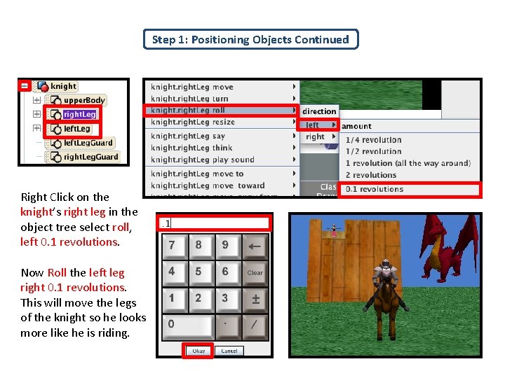 Step 1: Positioning Objects Continued Right Click on the knight’s right leg in the