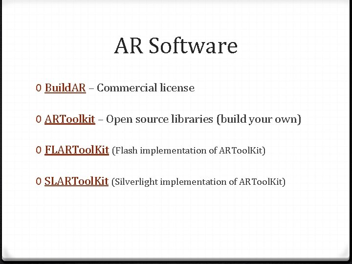 AR Software 0 Build. AR – Commercial license 0 ARToolkit – Open source libraries