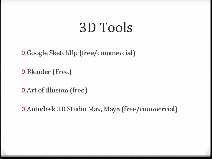 3 D Tools 0 Google Sketch. Up (free/commercial) 0 Blender (Free) 0 Art of
