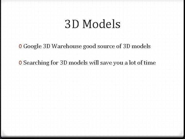 3 D Models 0 Google 3 D Warehouse good source of 3 D models