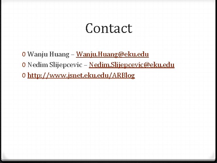 Contact 0 Wanju Huang – Wanju. Huang@eku. edu 0 Nedim Slijepcevic – Nedim. Slijepcevic@eku.