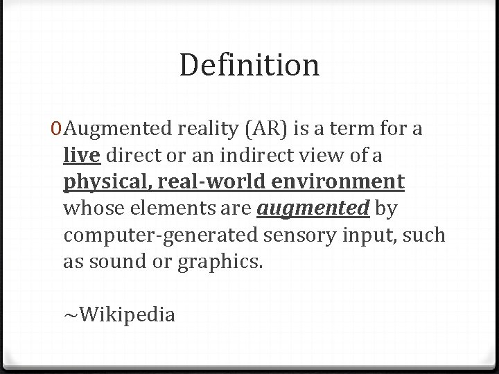 Definition 0 Augmented reality (AR) is a term for a live direct or an