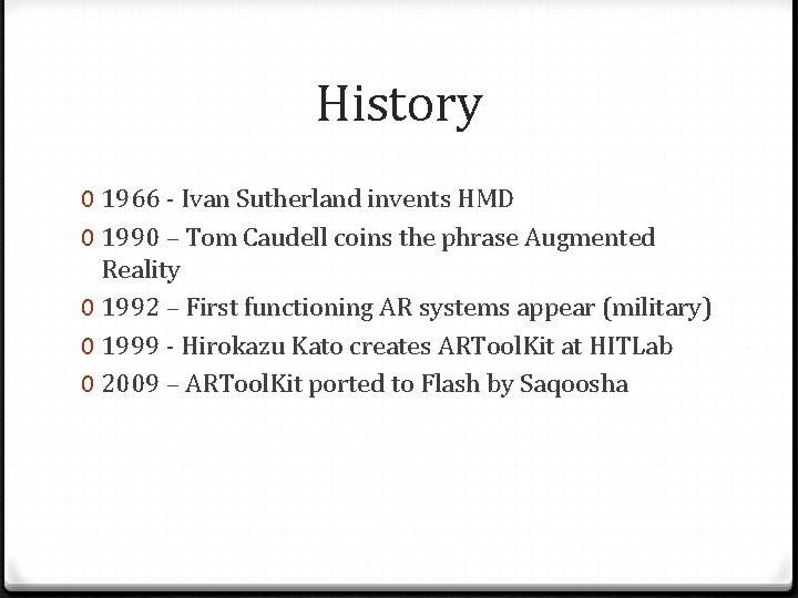 History 0 1966 - Ivan Sutherland invents HMD 0 1990 – Tom Caudell coins