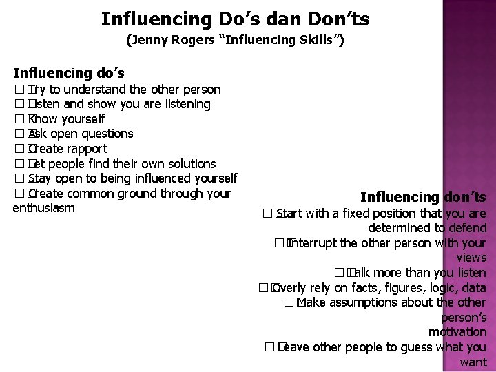 Influencing Do’s dan Don’ts (Jenny Rogers “Influencing Skills”) Influencing do’s �� Try to understand