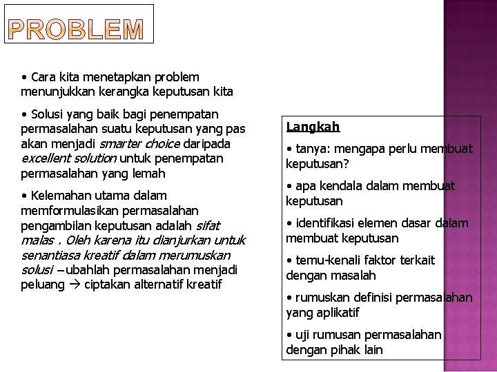  • Cara kita menetapkan problem menunjukkan kerangka keputusan kita • Solusi yang baik