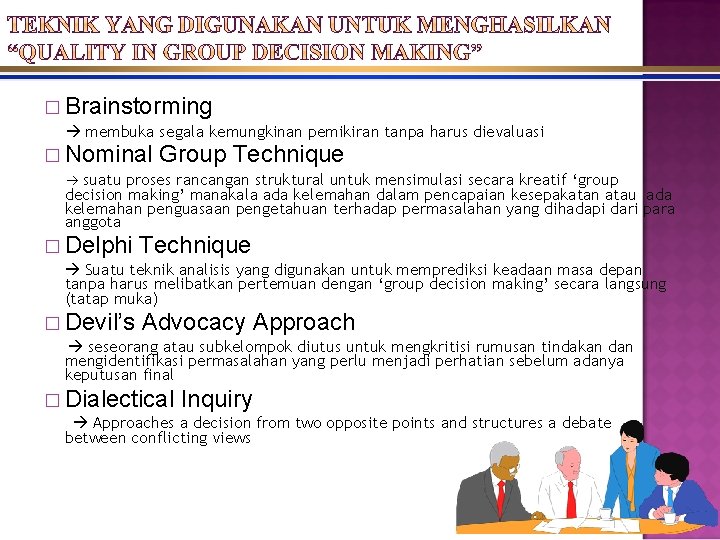 � Brainstorming membuka segala kemungkinan pemikiran tanpa harus dievaluasi � Nominal Group Technique suatu