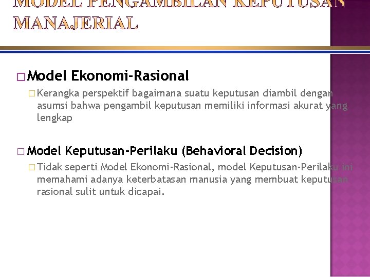 �Model Ekonomi-Rasional � Kerangka perspektif bagaimana suatu keputusan diambil dengan asumsi bahwa pengambil keputusan