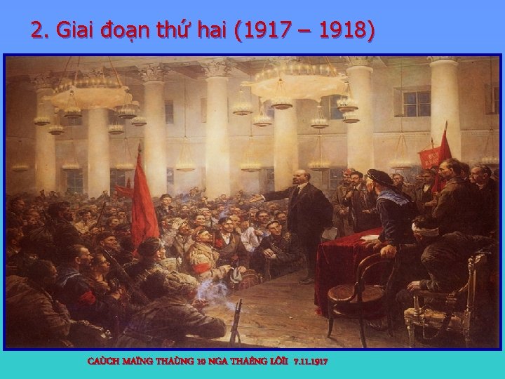 2. Giai đoạn thứ hai (1917 – 1918) CAÙCH MAÏNG THAÙNG 10 NGA THAÉNG