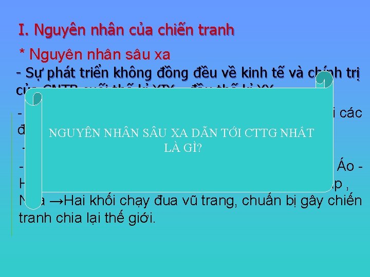 I. Nguyên nhân của chiến tranh * Nguyên nhân sâu xa - Sự phát