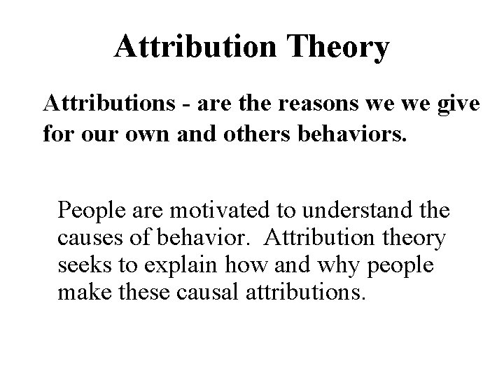 Attribution Theory Attributions - are the reasons we we give for our own and